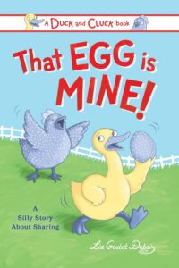 Cover of the book That Egg Is Mine! by Liz Goulet Dubois. A blue chicken chases a yellow duck who is holding a spotted egg.
