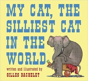 Cover of the picture book My Cat, the Silliest Cat in the World. The cat is actually an elephant.